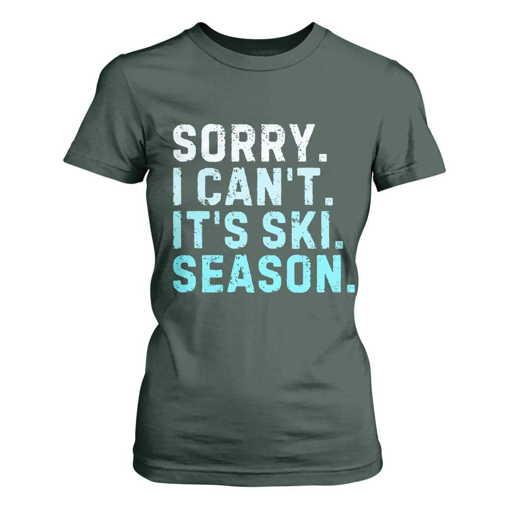 Funny Sorry I Cant It Is Ski Season T Shirt For Women Winter Sports Ski Athlete TS11 Dark Forest Green Print Your Wear