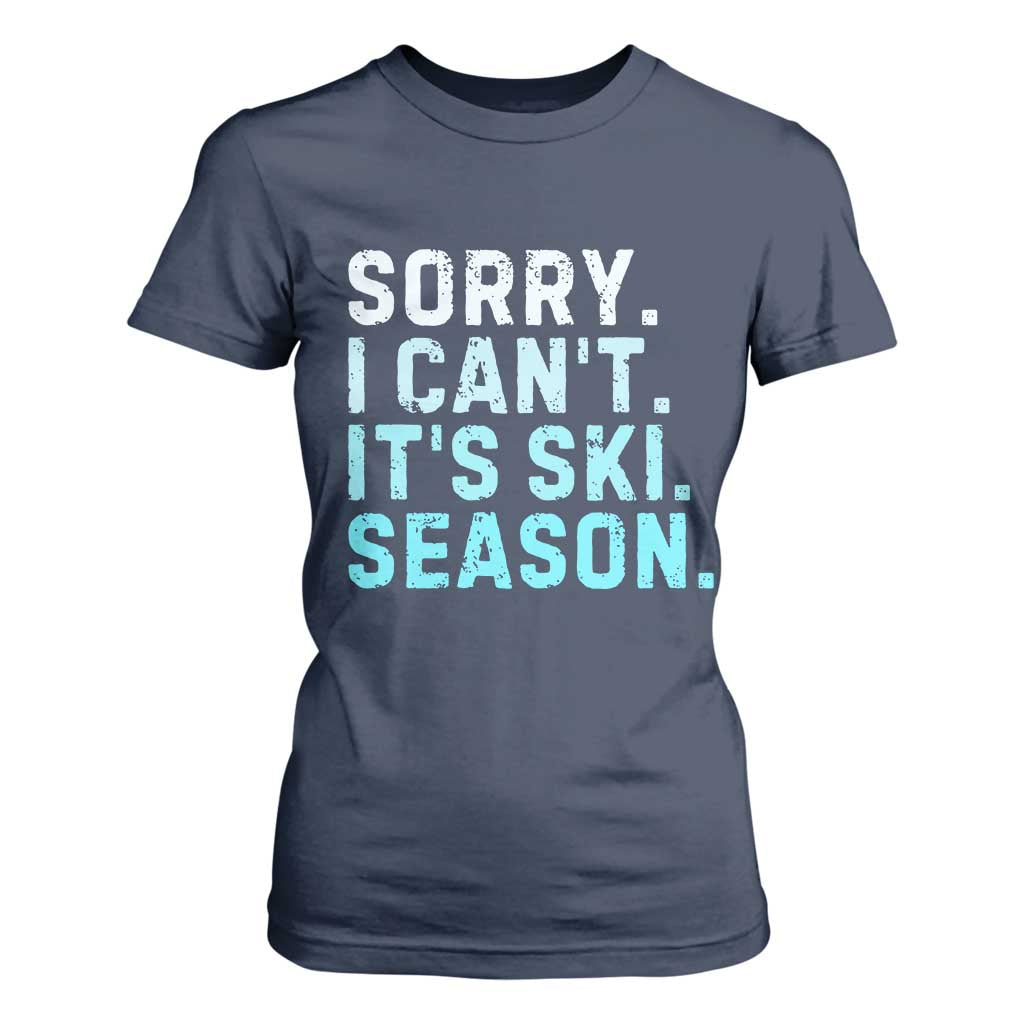 Funny Sorry I Cant It Is Ski Season T Shirt For Women Winter Sports Ski Athlete TS11 Navy Print Your Wear