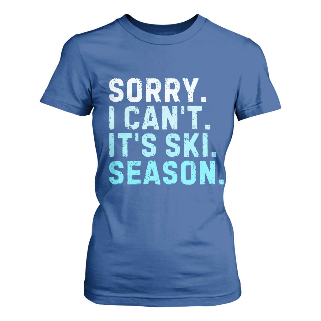 Funny Sorry I Cant It Is Ski Season T Shirt For Women Winter Sports Ski Athlete TS11 Royal Blue Print Your Wear