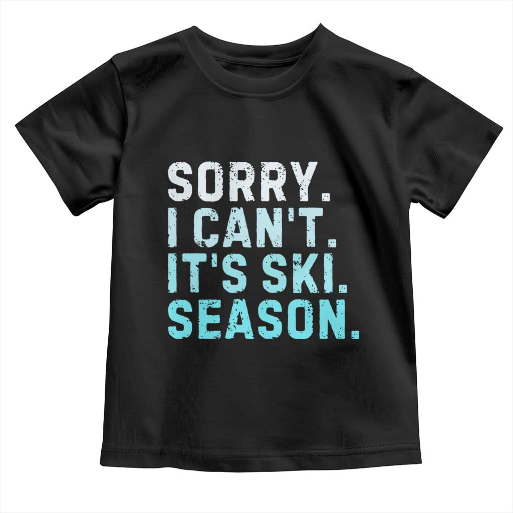 Funny Sorry I Cant It Is Ski Season Toddler T Shirt Winter Sports Ski Athlete TS11 Black Print Your Wear