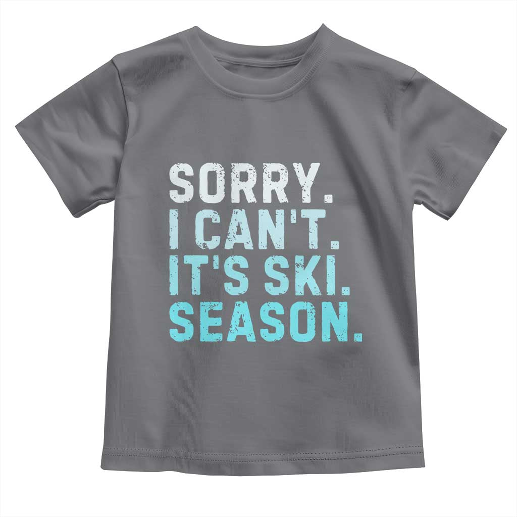 Funny Sorry I Cant It Is Ski Season Toddler T Shirt Winter Sports Ski Athlete TS11 Charcoal Print Your Wear