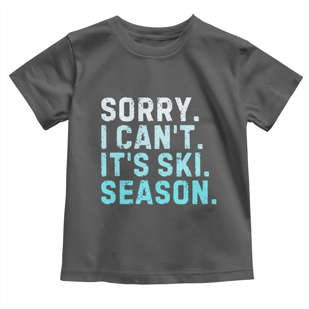 Funny Sorry I Cant It Is Ski Season Toddler T Shirt Winter Sports Ski Athlete TS11 Dark Heather Print Your Wear