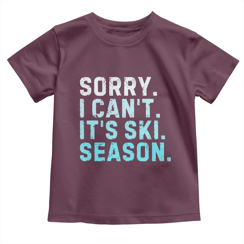 Funny Sorry I Cant It Is Ski Season Toddler T Shirt Winter Sports Ski Athlete TS11 Maroon Print Your Wear