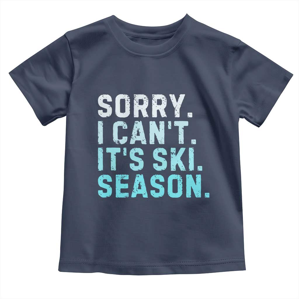Funny Sorry I Cant It Is Ski Season Toddler T Shirt Winter Sports Ski Athlete TS11 Navy Print Your Wear