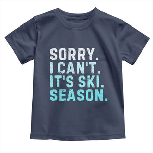 Funny Sorry I Cant It Is Ski Season Toddler T Shirt Winter Sports Ski Athlete TS11 Navy Print Your Wear