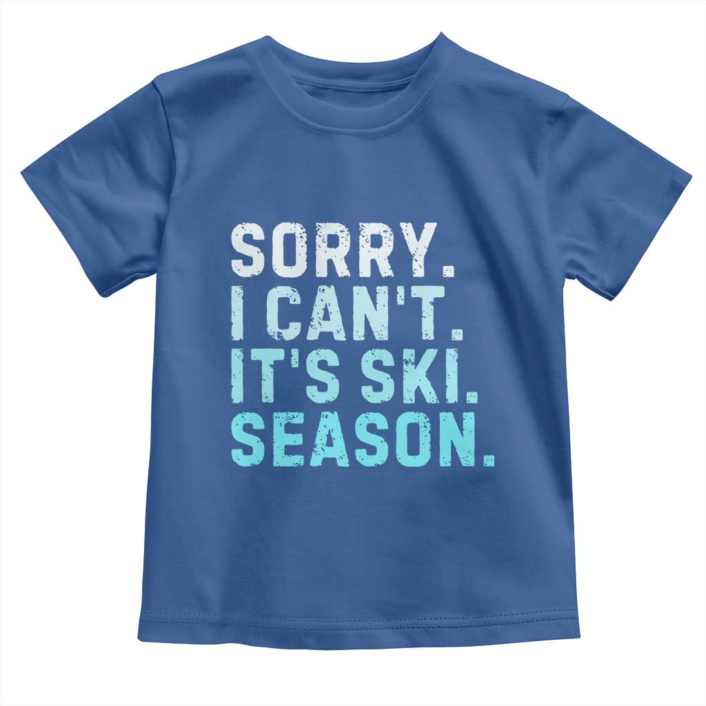 Funny Sorry I Cant It Is Ski Season Toddler T Shirt Winter Sports Ski Athlete TS11 Royal Blue Print Your Wear