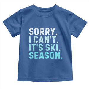 Funny Sorry I Cant It Is Ski Season Toddler T Shirt Winter Sports Ski Athlete TS11 Royal Blue Print Your Wear