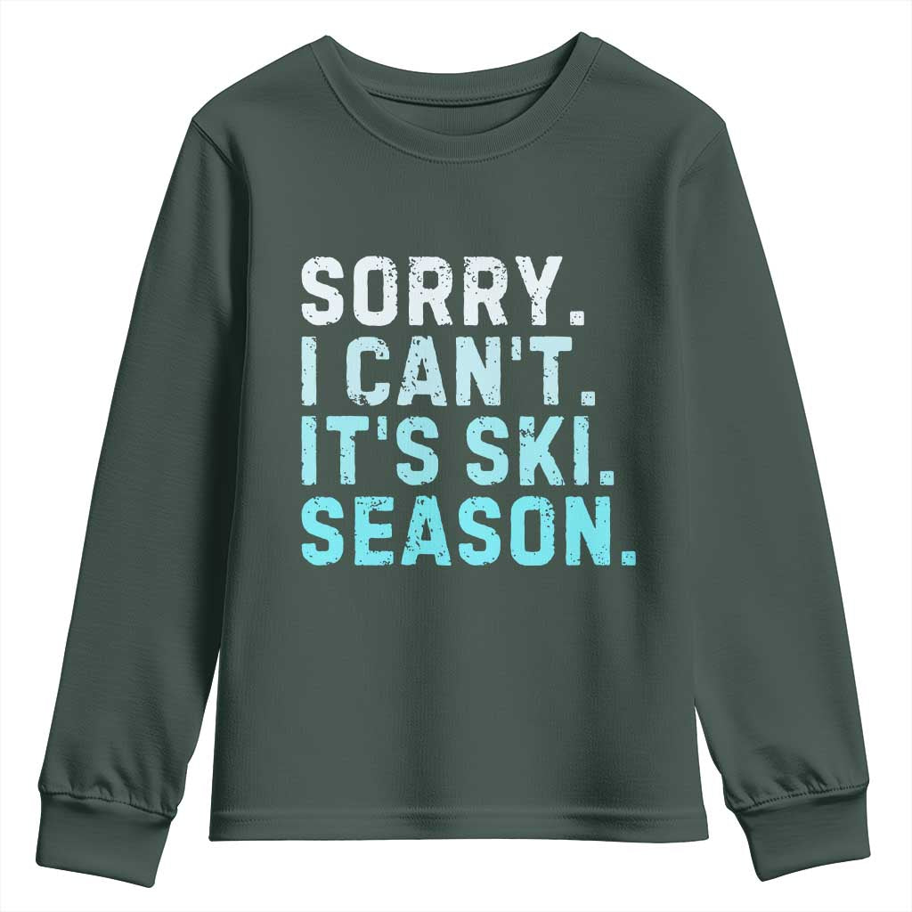 Funny Sorry I Cant It Is Ski Season Youth Sweatshirt Winter Sports Ski Athlete TS11 Dark Forest Green Print Your Wear