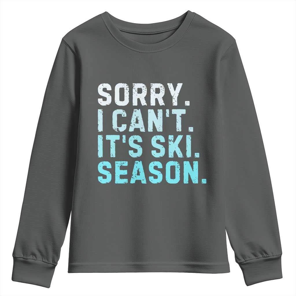 Funny Sorry I Cant It Is Ski Season Youth Sweatshirt Winter Sports Ski Athlete TS11 Dark Heather Print Your Wear
