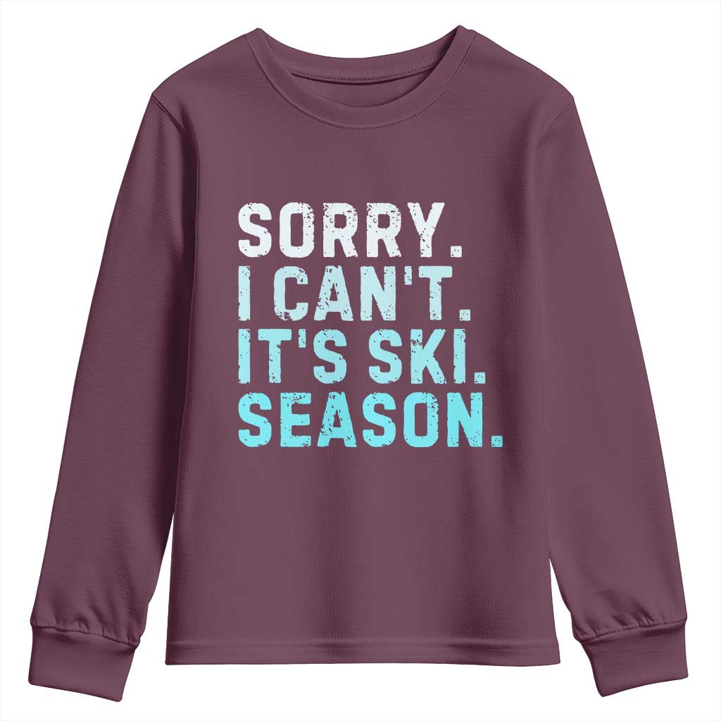 Funny Sorry I Cant It Is Ski Season Youth Sweatshirt Winter Sports Ski Athlete TS11 Maroon Print Your Wear