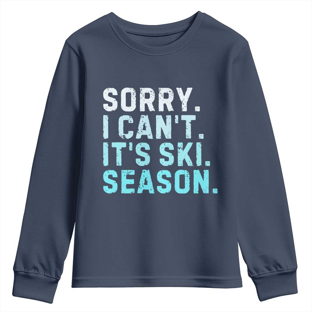 Funny Sorry I Cant It Is Ski Season Youth Sweatshirt Winter Sports Ski Athlete TS11 Navy Print Your Wear