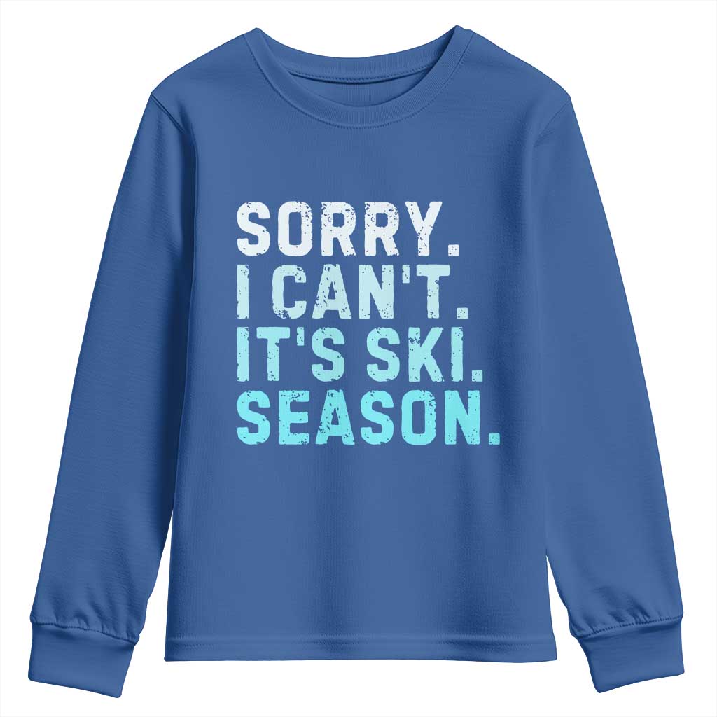 Funny Sorry I Cant It Is Ski Season Youth Sweatshirt Winter Sports Ski Athlete TS11 Royal Blue Print Your Wear
