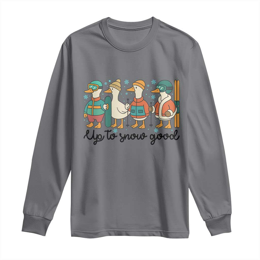 Funny Ski Snowboard Goose Long Sleeve Shirt Up To Snow Good Winter Sport TS11 Charcoal Print Your Wear