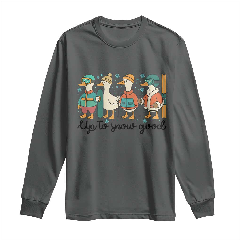 Funny Ski Snowboard Goose Long Sleeve Shirt Up To Snow Good Winter Sport TS11 Dark Heather Print Your Wear