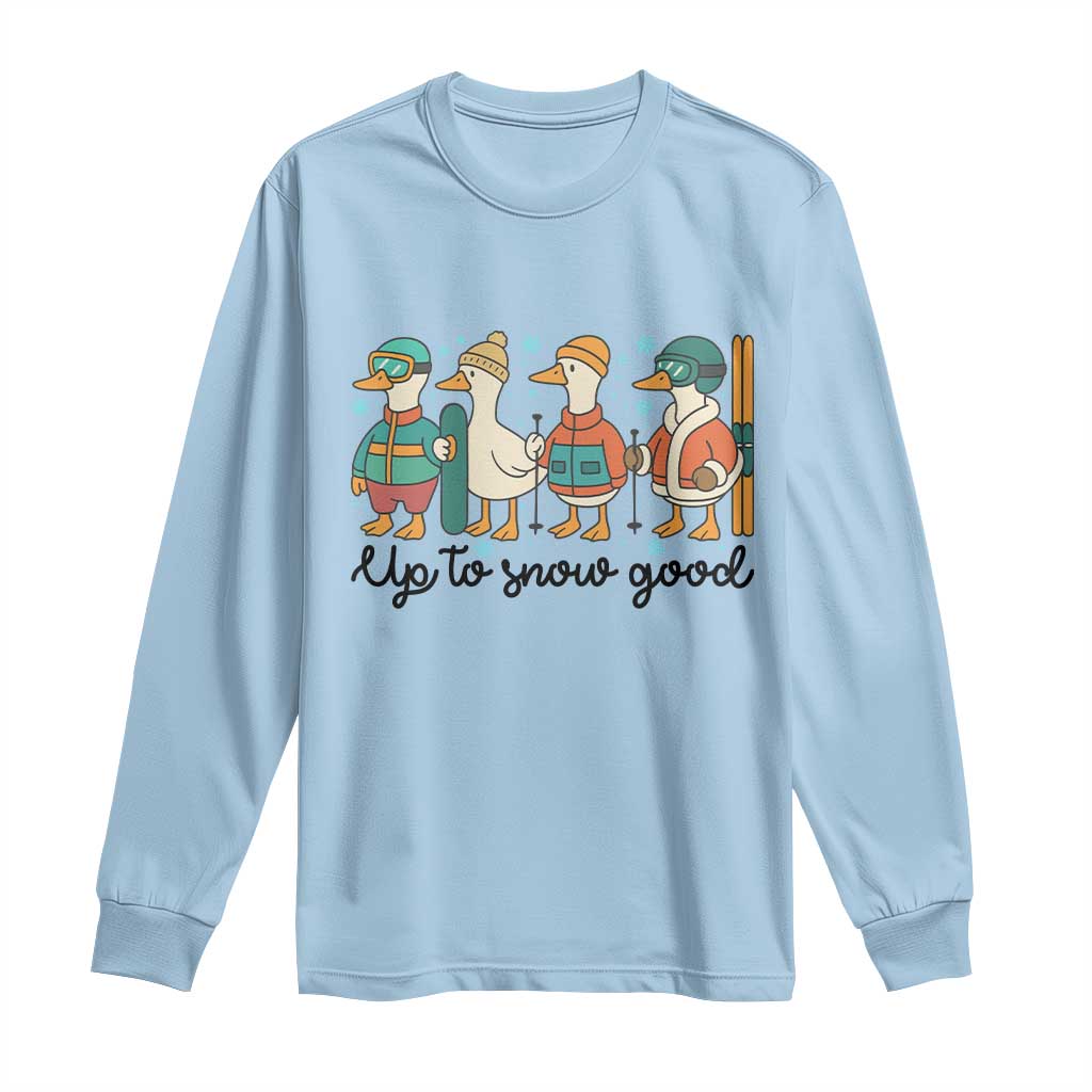 Funny Ski Snowboard Goose Long Sleeve Shirt Up To Snow Good Winter Sport TS11 Light Blue Print Your Wear