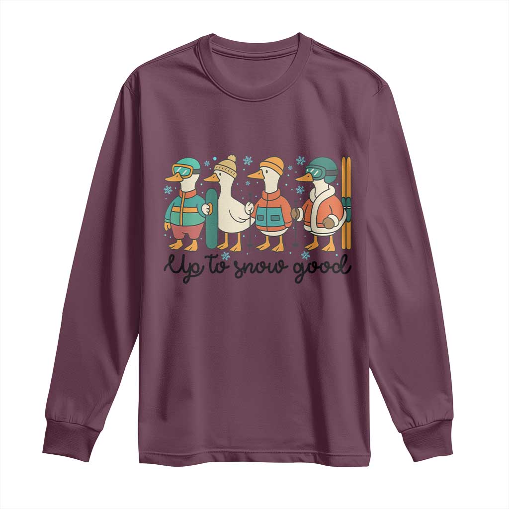 Funny Ski Snowboard Goose Long Sleeve Shirt Up To Snow Good Winter Sport TS11 Maroon Print Your Wear