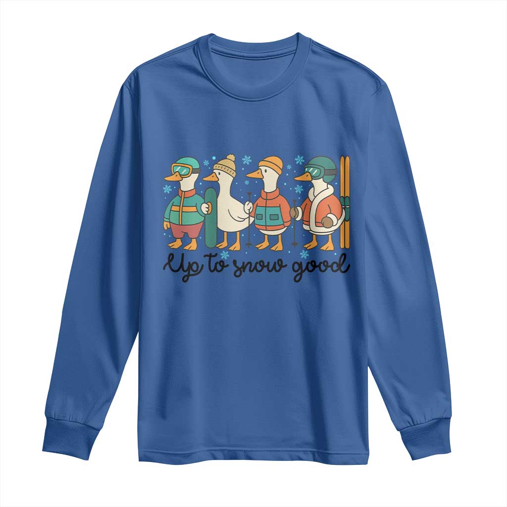 Funny Ski Snowboard Goose Long Sleeve Shirt Up To Snow Good Winter Sport TS11 Royal Blue Print Your Wear