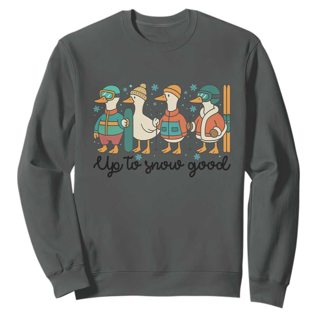 Funny Ski Snowboard Goose Sweatshirt Up To Snow Good Winter Sport TS11 Dark Heather Print Your Wear