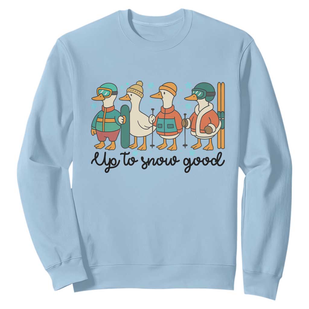 Funny Ski Snowboard Goose Sweatshirt Up To Snow Good Winter Sport TS11 Light Blue Print Your Wear
