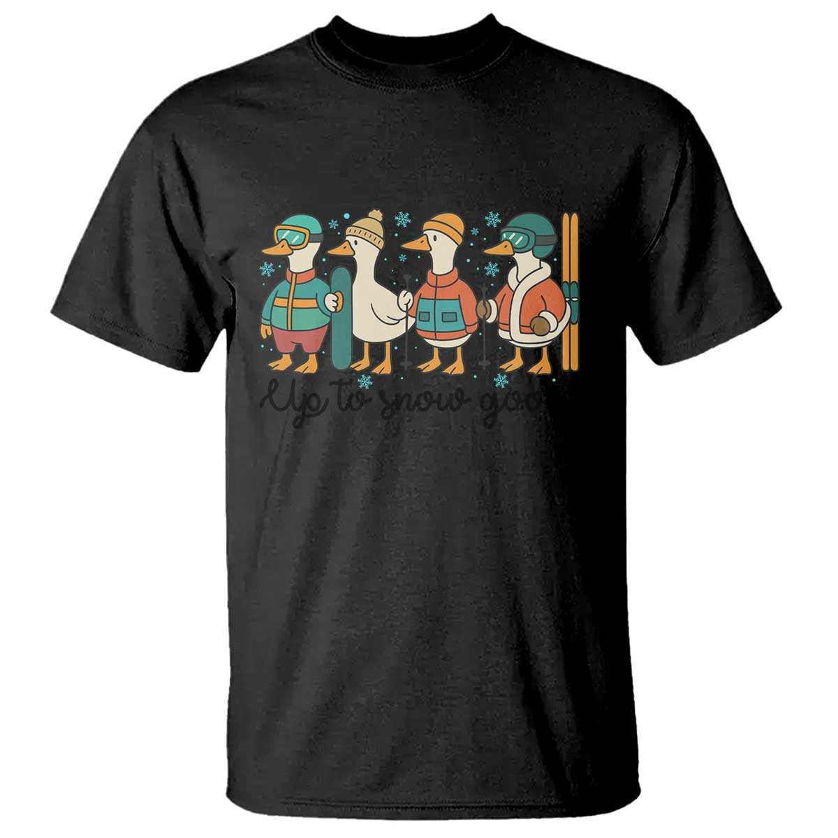 Funny Ski Snowboard Goose T Shirt Up To Snow Good Winter Sport TS11 Black Print Your Wear