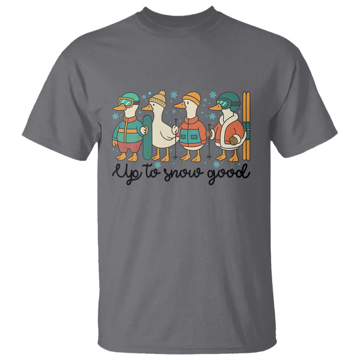 Funny Ski Snowboard Goose T Shirt Up To Snow Good Winter Sport TS11 Charcoal Print Your Wear