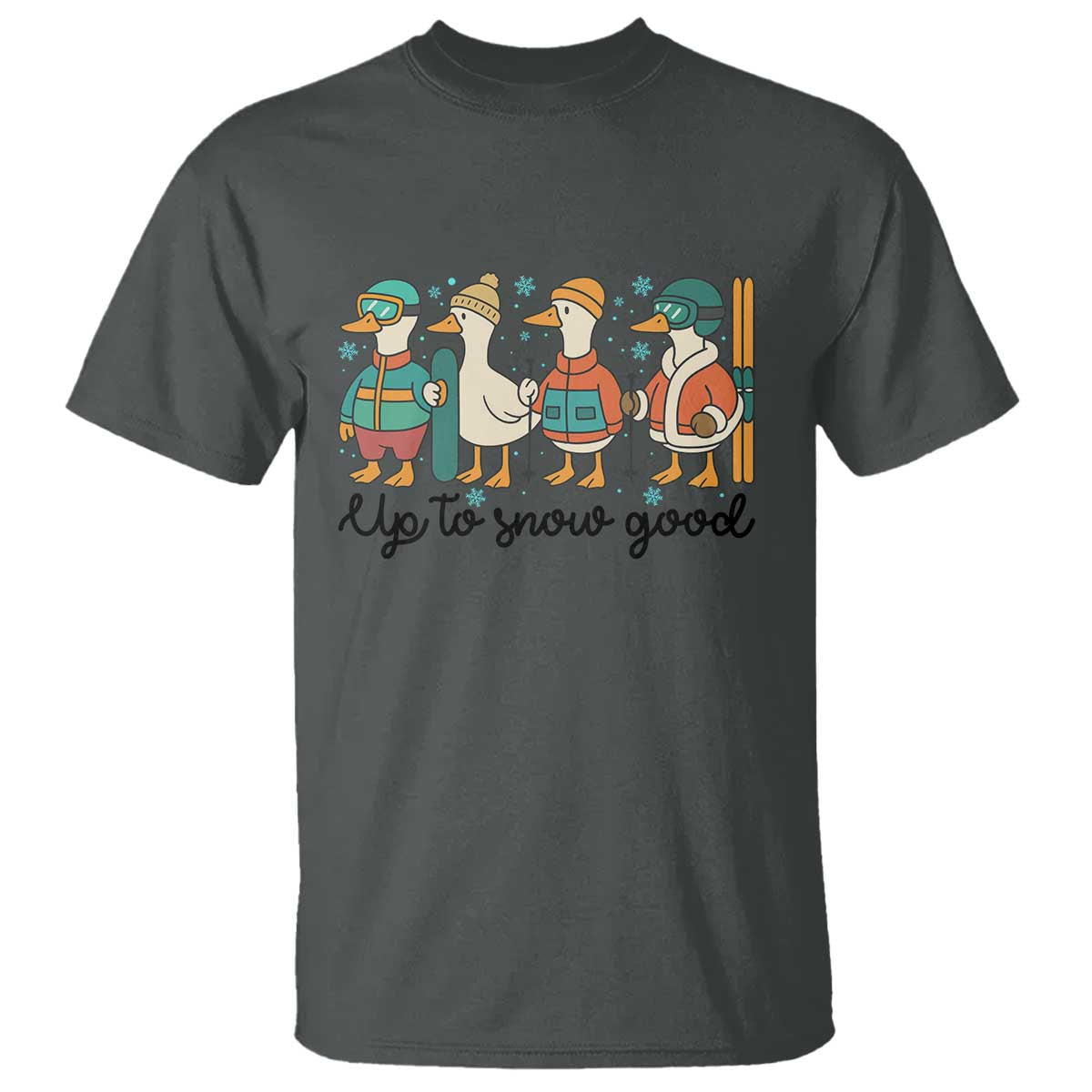 Funny Ski Snowboard Goose T Shirt Up To Snow Good Winter Sport TS11 Dark Heather Print Your Wear