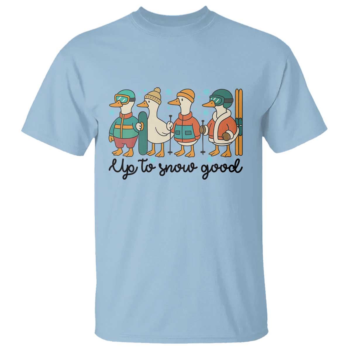 Funny Ski Snowboard Goose T Shirt Up To Snow Good Winter Sport TS11 Light Blue Print Your Wear