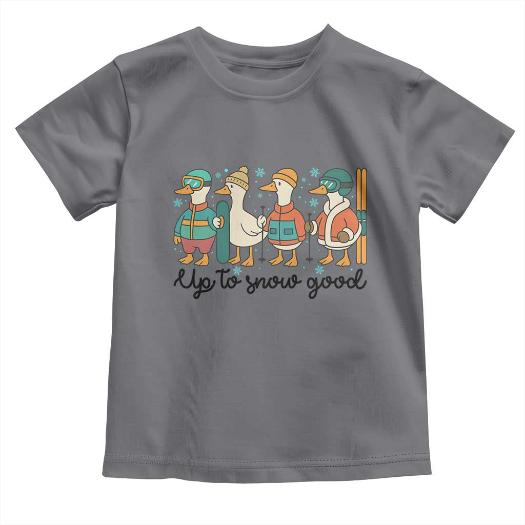 Funny Ski Snowboard Goose Toddler T Shirt Up To Snow Good Winter Sport TS11 Charcoal Print Your Wear