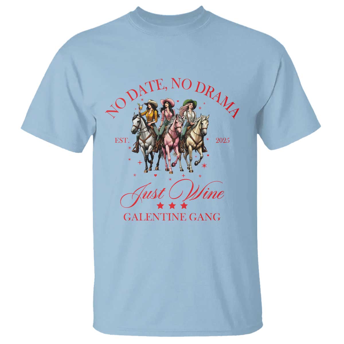 Funny Galentine's Day T Shirt No Date No Drama Just Wine Galentine Gang TS11 Light Blue Print Your Wear