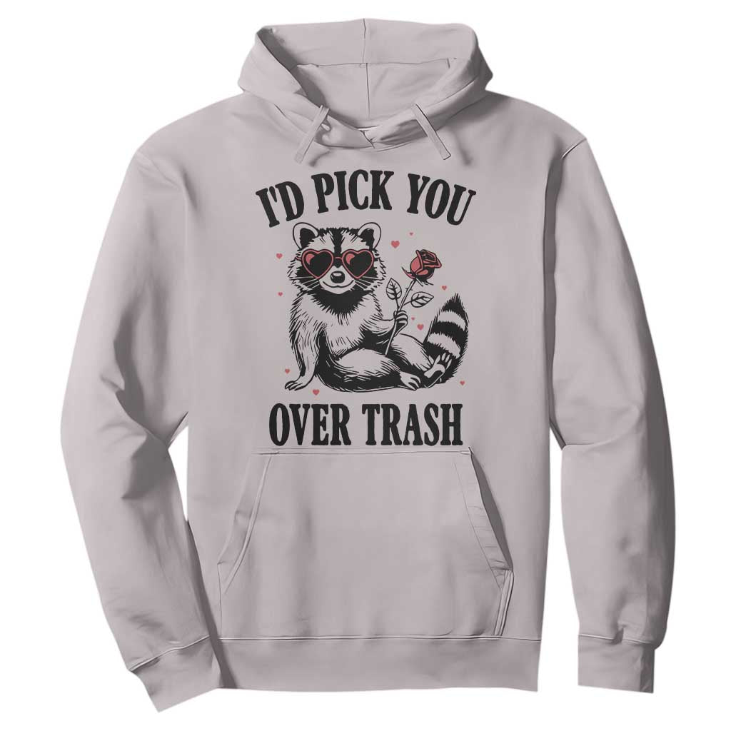 Funny Valentine's Day Racoon Hoodie I'd Pick You Over Trash Rose TS11 Ice Gray Print Your Wear