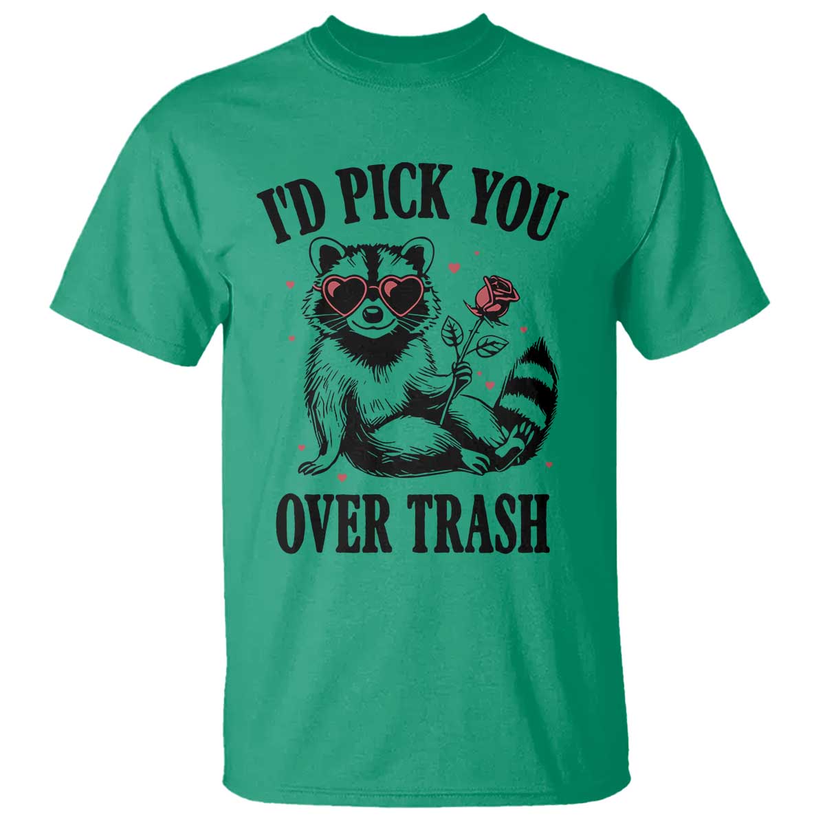 Funny Valentine's Day Racoon T Shirt I'd Pick You Over Trash Rose TS11 Irish Green Print Your Wear