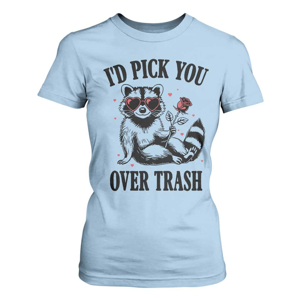 Funny Valentine's Day Racoon T Shirt For Women I'd Pick You Over Trash Rose TS11 Light Blue Print Your Wear