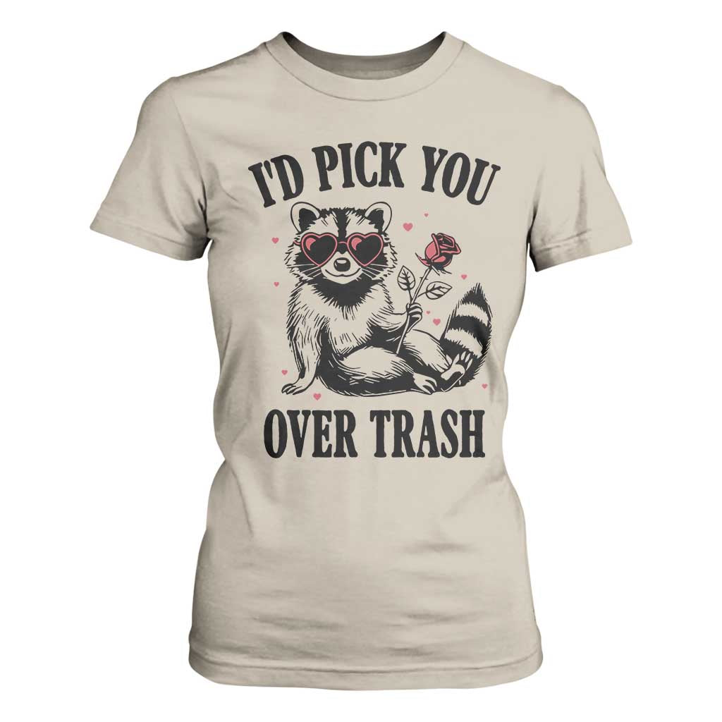 Funny Valentine's Day Racoon T Shirt For Women I'd Pick You Over Trash Rose TS11 Sand Print Your Wear