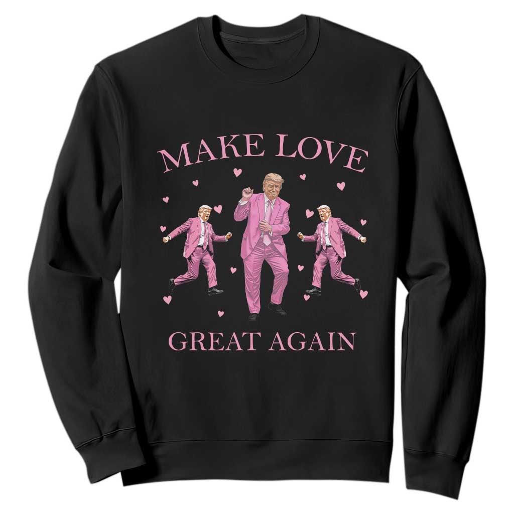 Funny Trump Valentine's Day Sweatshirt Make Love Great Again Pink Trump Dance TS11 Black Print Your Wear