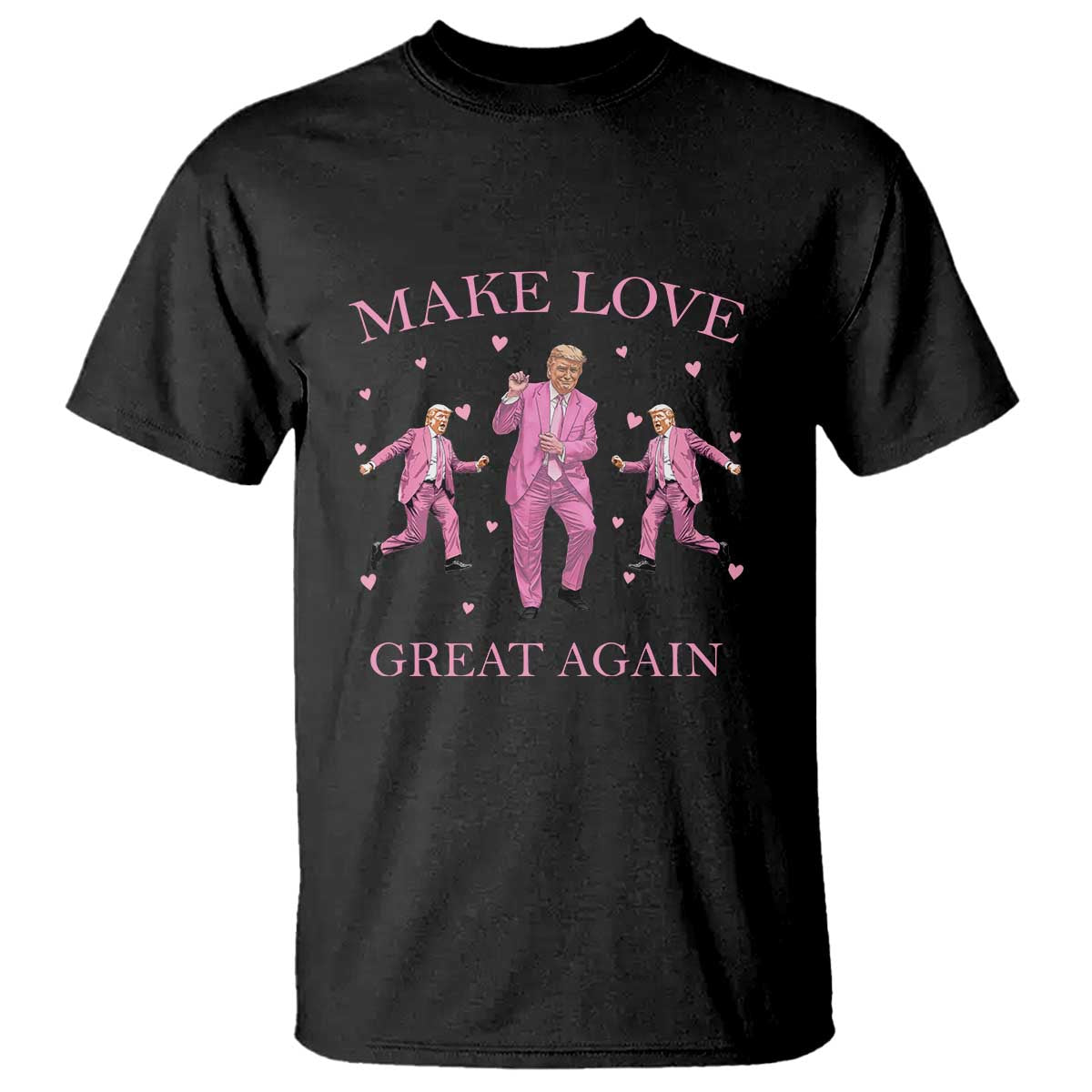 Funny Trump Valentine's Day T Shirt Make Love Great Again Pink Trump Dance TS11 Black Print Your Wear