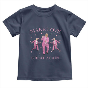 Funny Trump Valentine's Day Toddler T Shirt Make Love Great Again Pink Trump Dance TS11 Navy Print Your Wear