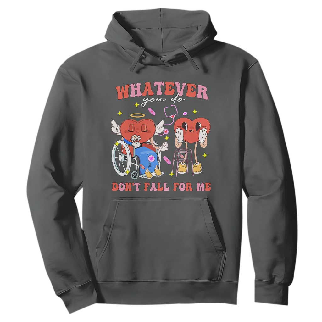 Funny Fall Physical Therapy Valentine's Day Hoodie Whatever You Do Don't Fall For Me Nurse TS11 Dark Heather Print Your Wear