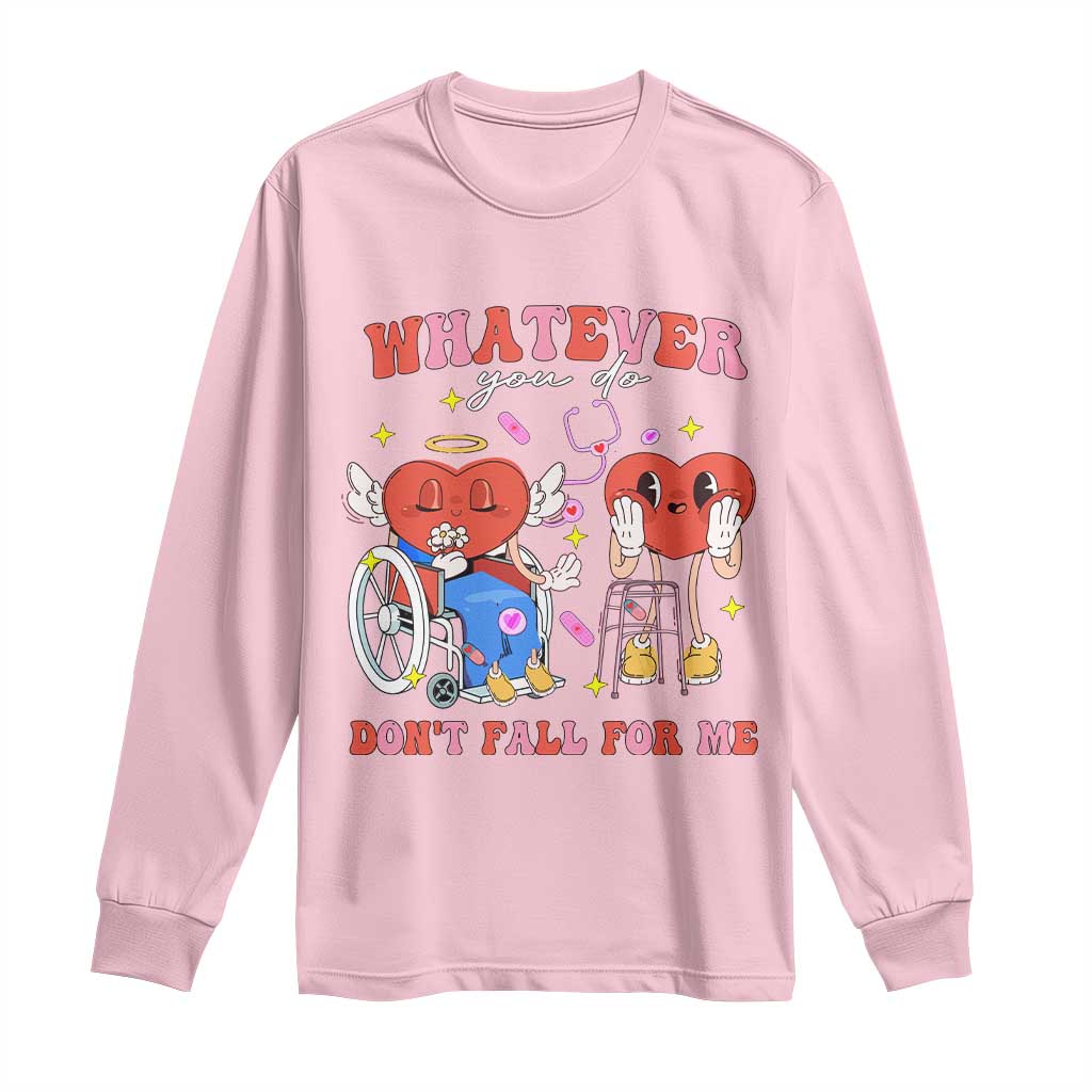 Funny Fall Physical Therapy Valentine's Day Long Sleeve Shirt Whatever You Do Don't Fall For Me Nurse TS11 Light Pink Print Your Wear