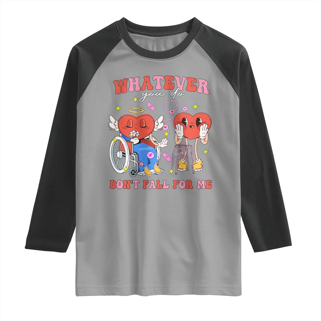Funny Fall Physical Therapy Valentine's Day Raglan Shirt Whatever You Do Don't Fall For Me Nurse TS11 Sport Gray Black Print Your Wear