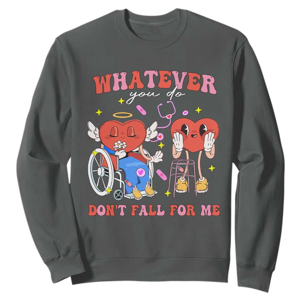 Funny Fall Physical Therapy Valentine's Day Sweatshirt Whatever You Do Don't Fall For Me Nurse TS11 Dark Heather Print Your Wear