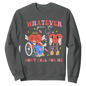 Funny Fall Physical Therapy Valentine's Day Sweatshirt Whatever You Do Don't Fall For Me Nurse TS11 Dark Heather Print Your Wear