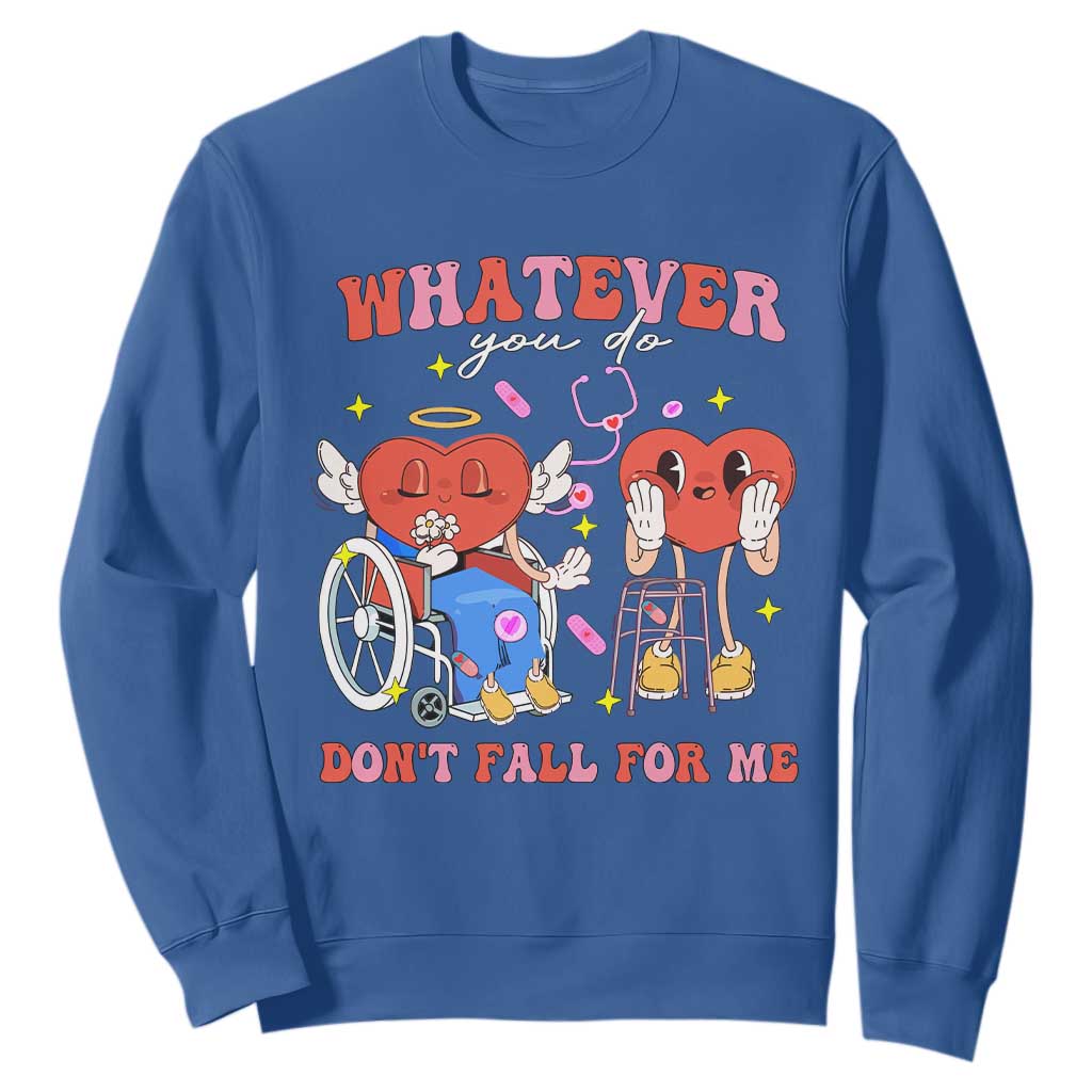 Funny Fall Physical Therapy Valentine's Day Sweatshirt Whatever You Do Don't Fall For Me Nurse TS11 Royal Blue Print Your Wear