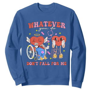 Funny Fall Physical Therapy Valentine's Day Sweatshirt Whatever You Do Don't Fall For Me Nurse TS11 Royal Blue Print Your Wear
