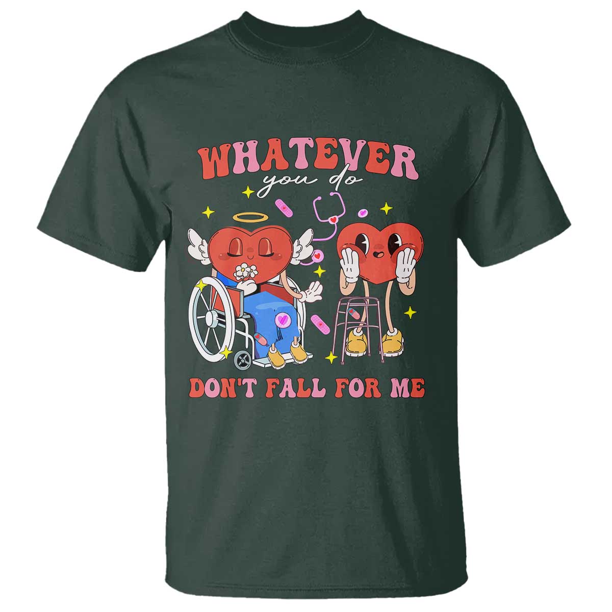Funny Fall Physical Therapy Valentine's Day T Shirt Whatever You Do Don't Fall For Me Nurse TS11 Dark Forest Green Print Your Wear