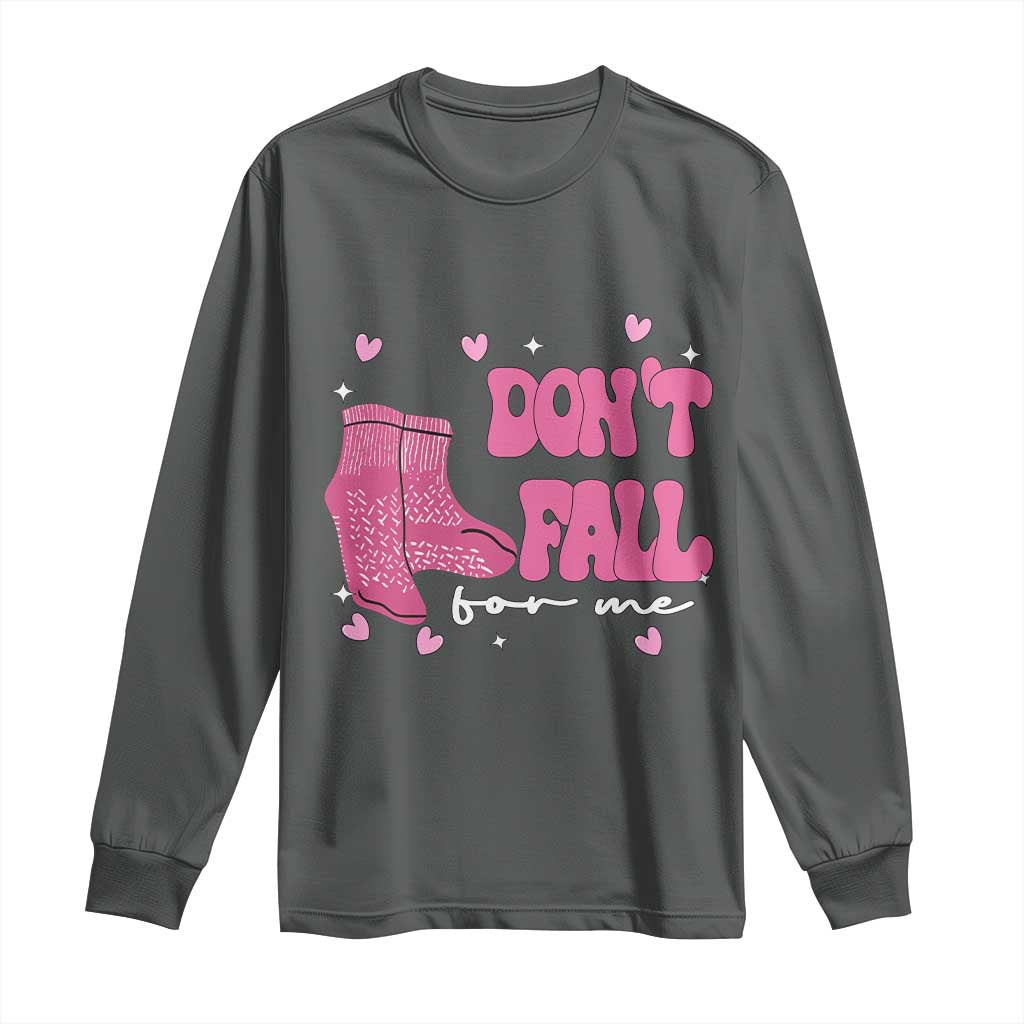 Funny Fall Physical Therapy Valentine's Day Long Sleeve Shirt Don't Fall For Me Fall Prevention Nurse TS11 Dark Heather Print Your Wear