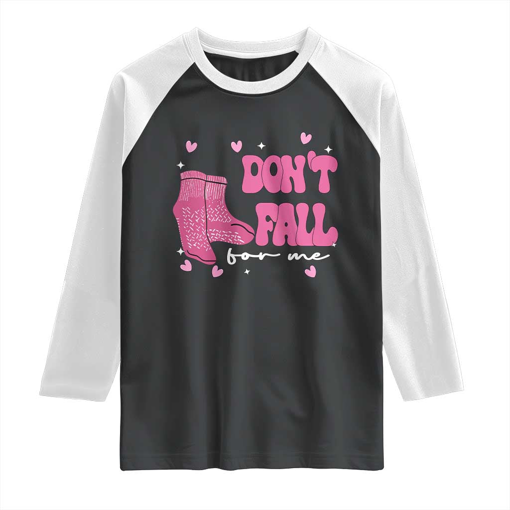 Funny Fall Physical Therapy Valentine's Day Raglan Shirt Don't Fall For Me Fall Prevention Nurse TS11 Black White Print Your Wear
