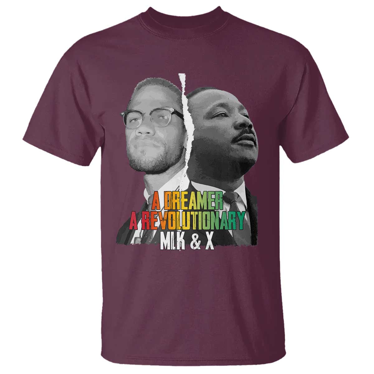 Martin Luther King Malcolm X T Shirt A Dreamer A Revolutionary Black Leaders TS11 Maroon Print Your Wear