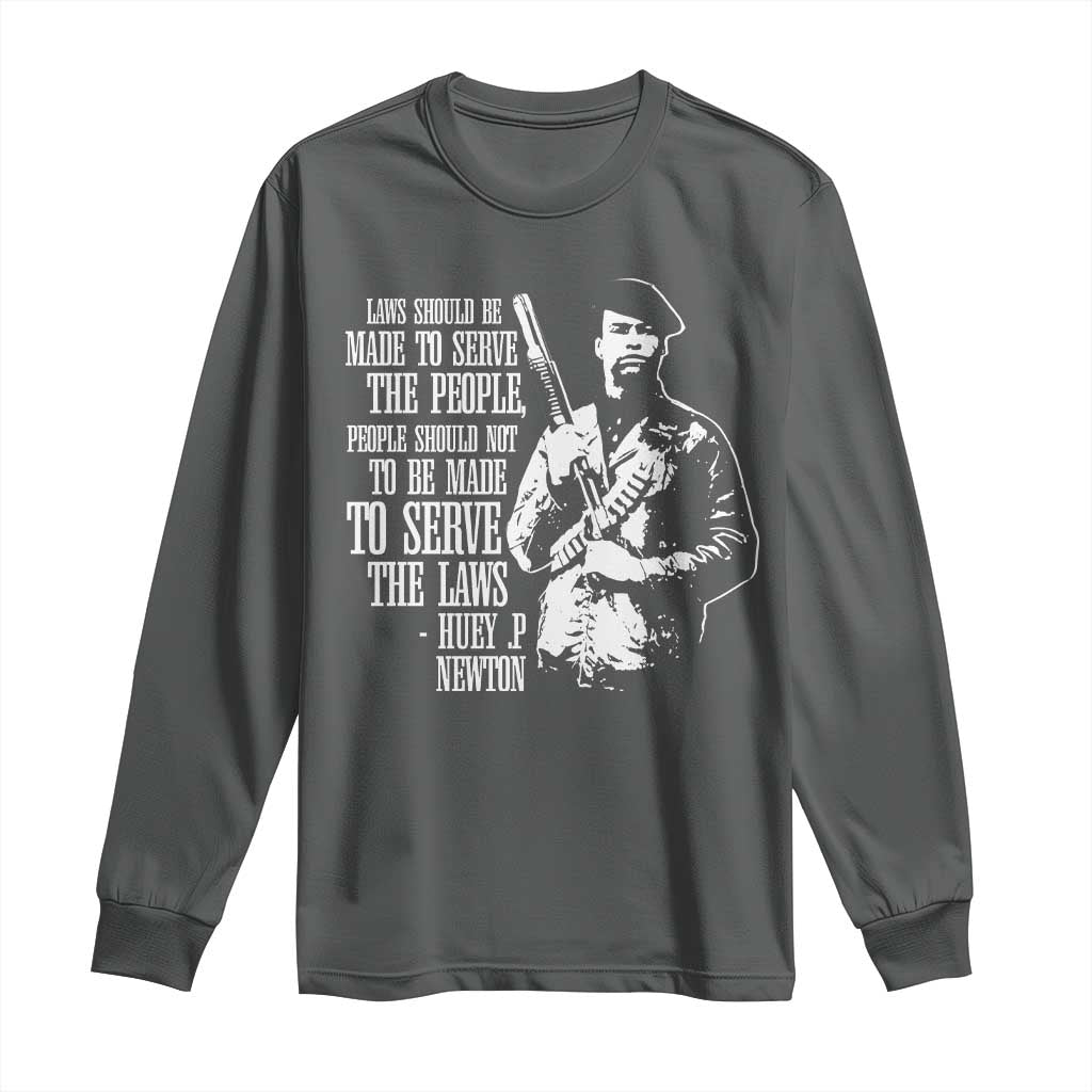 Huey P.Newton Quote Long Sleeve Shirt People Should Not To Be Made To Serve The Laws Black History Month TS11 Dark Heather Print Your Wear
