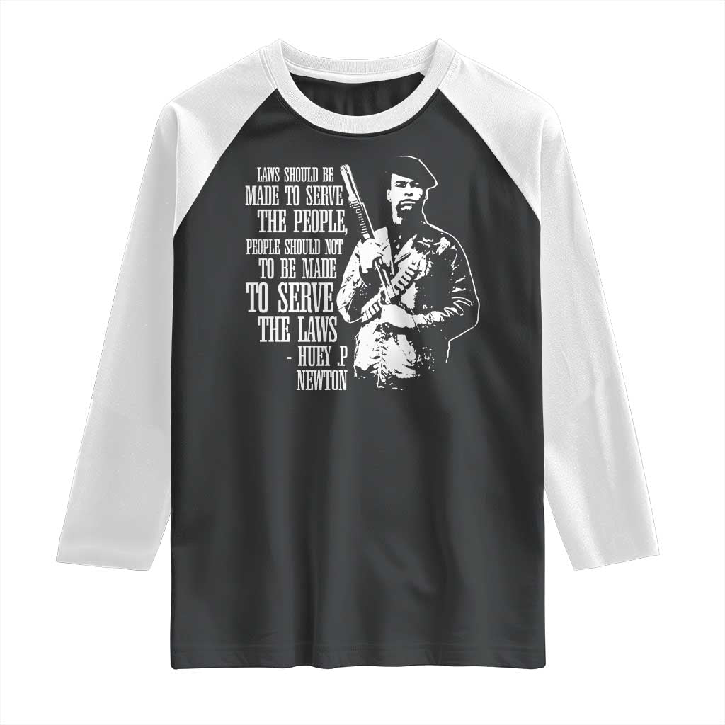Huey P.Newton Quote Raglan Shirt People Should Not To Be Made To Serve The Laws Black History Month TS11 Black White Print Your Wear