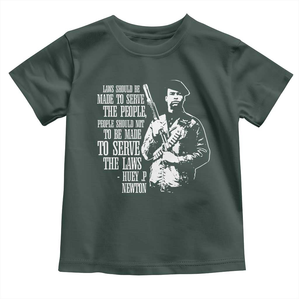 Huey P.Newton Quote Toddler T Shirt People Should Not To Be Made To Serve The Laws Black History Month TS11 Dark Forest Green Print Your Wear